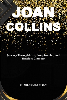 Paperback Joan Collins: A Journey Through Love, Loss, Scandal, and Timeless Glamour Book