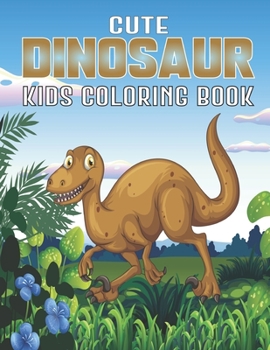 Cute Dinosaur Kids Coloring Book: Funny Children's Coloring Book for Boys & Girls with Adorable Dinosaur Pages for Color Vol-1
