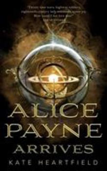 Alice Payne Arrives - Book #1 of the Alice Payne