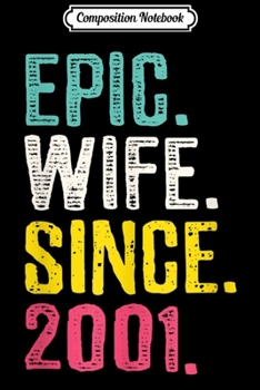 Composition Notebook: Womens Epic Wife Since 2001 - 18th Wedding Anniversary Gift For Her Journal/Notebook Blank Lined Ruled 6x9 100 Pages