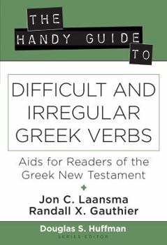 Paperback The Handy Guide to Difficult and Irregular Greek Verbs: AIDS for Readers of the Greek New Testament Book