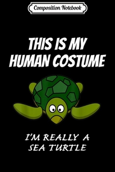 Paperback Composition Notebook: Sea Turtle This Is My Human Costume Halloween Funny Journal/Notebook Blank Lined Ruled 6x9 100 Pages Book