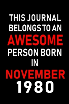 This Journal belongs to an Awesome Person Born in November 1980: Blank Lined 6x9 Born In November with Birth Year Journal Notebooks Diary. Makes a ... an Alternative to B-day Present or a Card.