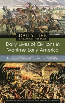 Hardcover Daily Lives of Civilians in Wartime Early America: From the Colonial Era to the Civil War Book