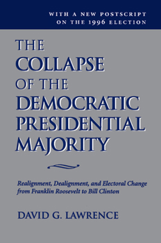 Hardcover The Collapse Of The Democratic Presidential Majority: Realignment, Dealignment, And Electoral Change From Franklin Roosevelt To Bill Clinton Book