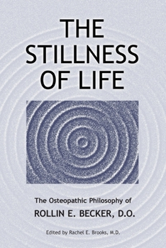 Paperback The Stillness of Life: The Osteopathic Philosophy of Rollin E. Becker, DO Book