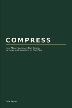 Paperback Compress: How Modern Leaders Run Teams, Reviews, and Decisions on One Page Book