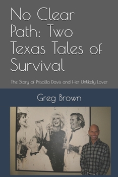Paperback No Clear Path: Two Texas Tales of Survival: The Story of Priscilla Davis and Her Unlikely Lover Book