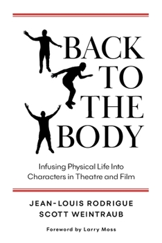 Paperback Back to the Body: Infusing Physical Life into Characters in Theatre and Film Book