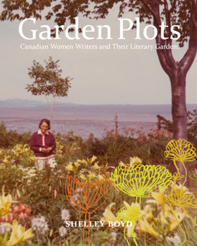 Paperback Garden Plots: Canadian Women Writers and Their Literary Gardens Book