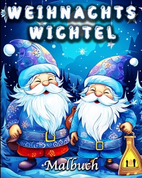 Weihnachtswichtel Malbuch: Fantasy Zwerge Motive für Stressabbau und Entspannung (German Edition)