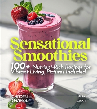 Paperback Sensational Smoothies: 100+ Nutrient-Rich Recipes for Vibrant Living, Pictures Included Book