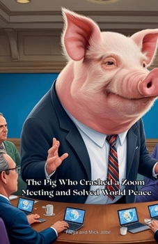 Paperback The Pig Who Crashed a Zoom Meeting and Solved World Peace Book