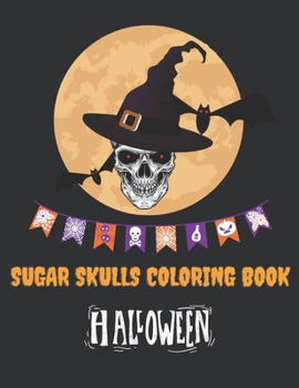 Paperback Sugar Skulls Coloring Book Halloween: Day Of The Dead Stress Relieving Skull Designs For Adults Relaxation Book