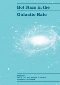 Hardcover Hot Stars in the Galactic Halo: Proceedings of a Meeting, Held at Union College, Schenectady, New York November 4-6, 1993 in Honor of the 65th Birthda Book