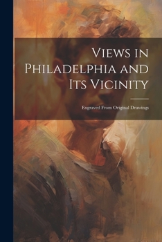 Paperback Views in Philadelphia and its Vicinity: Engraved From Original Drawings Book