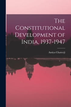 Paperback The Constitutional Development of India, 1937-1947 Book