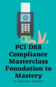 Paperback PCI DSS Compliance Masterclass - Foundation to Mastery Book