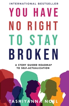 Paperback You Have No Right to Stay Broken: A Story Guided Roadmap to Self-Actualization Book