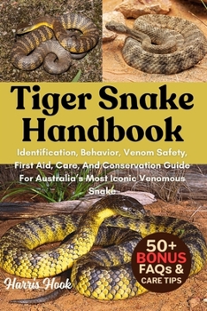Paperback Tiger Snake Handbook: Identification, Behavior, Venom Safety, First Aid, Care, And Conservation Guide For Australia's Most Iconic Venomous Snake Book