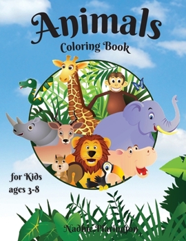 Animals coloring book for kids ages 3-8: Amazing & Cute animals for Girls & Boys Coloring Age 3-8 Happy and Cute Baby Tiger, deer, monkey, Lion, ... for Kids Adorable Designs for Children