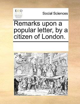 Paperback Remarks Upon a Popular Letter, by a Citizen of London. Book