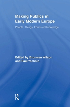 Paperback Making Publics in Early Modern Europe: People, Things, Forms of Knowledge Book