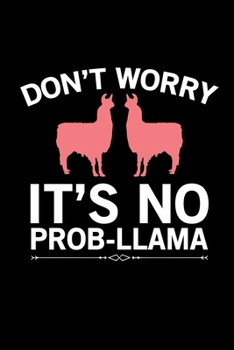 Paperback Don't Worry It's Mo Prob-Llama: Llama Journal Notebook -Llamas Lover Gifts - Alpacas Journal - Alpaca Lovers Diary - 6x9_100 College Ruled Notebook Book