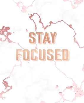 Stay Focused: Inspirational Quote Notebook, Lovely White Marble and Rose Gold 7.5 x 9.25, 120 Wide Ruled Pages