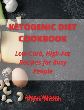Paperback Ketogenic Diet Cookbook: Low-Carb, High-Fat Recipes for Busy People Book