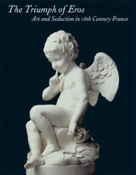 Hardcover The Triumph of Eros: Art and Seduction in 18th-Century France Book