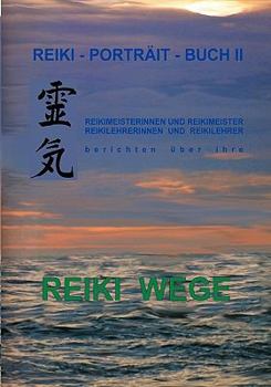 Paperback Reiki-Porträt-Buch II: Reikimeisterinnen und Reikimeister Reikileherinnen und Reikilehrer berichten über ihre REIKI WEGE [German] Book