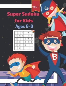 Paperback Super Sudoku for Kids Ages 6-8 Vol. 1: Fun Activity for 1st Grade, 2nd Grade -Problem-Solving to Improve Memory Logic & Brain Teaser Book