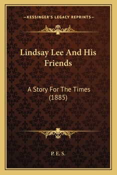 Paperback Lindsay Lee And His Friends: A Story For The Times (1885) Book