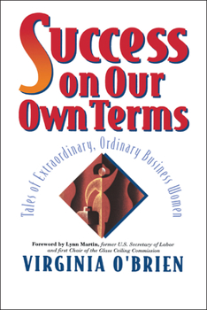 Hardcover Success on Our Own Terms: Tales of Extraordinary, Ordinary Business Women Book