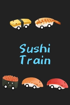 Paperback Sushi Train: Sushi Notebook/Journal/Diary: Gifts for Sushi and Japanese Food Lovers: Cute Kawaii Japanese Art of Sushi: Tuna, Salmo Book