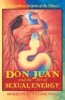 Paperback Don Juan and the Art of Sexual Energy: The Rainbow Serpent of the Toltecs Book