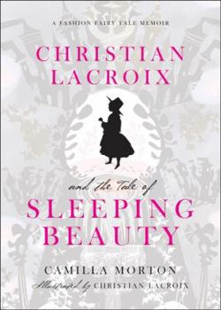 Hardcover Christian LaCroix and the Tale of Sleeping Beauty: A Fashion Fairy Tale Memoir Book
