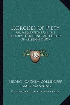 Paperback Exercises Of Piety: Or Meditations On The Principal Doctrines And Duties Of Religion (1807) Book