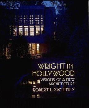 Wright in Hollywood: Visions of a New Architecture - Book  of the Architectural History Foundation Books