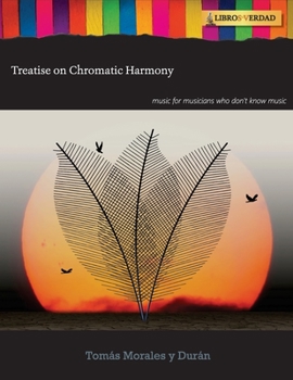 Paperback Treatise on Chromatic Harmony: Music for musicians who don't know music Book