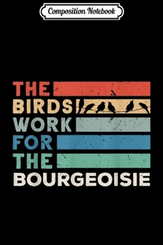 Paperback Composition Notebook: Vintage The Birds Work For The Bourgeoisie Journal/Notebook Blank Lined Ruled 6x9 100 Pages Book