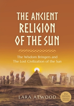 Paperback The Ancient Religion of the Sun: The Wisdom Bringers and The Lost Civilization of the Sun Book