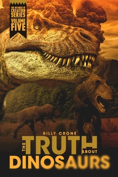 Paperback The Truth About Dinosaurs: The Witness of Creation Series Volume Five Book