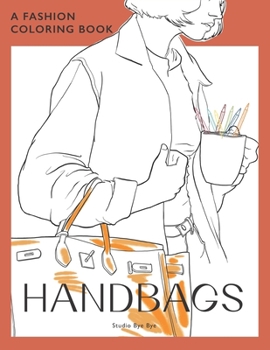 Paperback A Fashion Coloring Book - Handbags: A coloring book for Adults and Teenagers, for stress Relief & Relaxation, for enhancing your Creativity Book