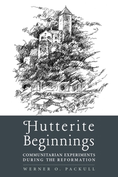 Paperback Hutterite Beginnings: Communitarian Experiments during the Reformation Book