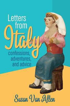 Paperback Letters From Italy: Confessions, Adventures, and Advice Book