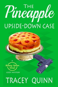 The Pineapple Upside-Down Case: A Breezy Spoon Diner Cozy Mystery - Book #4 of the Breezy Spoon Diner Mystery