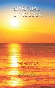 Paperback Spiritual Upholder: The Heart of Christianity Book