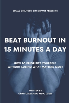 Paperback Beat Burnout In 15 Minutes a Day: How to Prioritize Yourself Without Losing What Matters Most Book